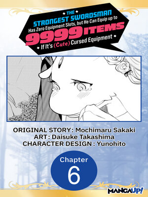cover image of The Strongest Swordsman Has Zero Equipment Slots, but He Can Equip up to 9999 Items if It's (Cute) Cursed Equipment, Chapter 6